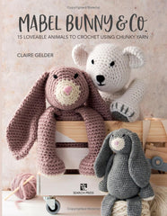 Mabel Bunny & Co Crochet Book - 15 loveable animals to crochet using chunky yarn