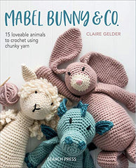 Mabel Bunny & Co Crochet Book - 15 loveable animals to crochet using chunky yarn