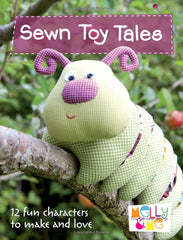 Sewn Toy Tales: 12 Fun Characters to Make and Love by Melly & Me