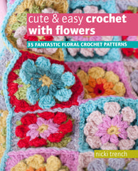 Cute & Easy Crochet with Flowers Book by Nicki Trench