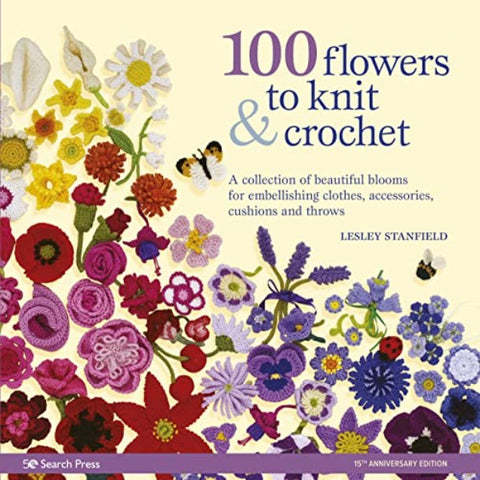 100 Flowers to Knit & Crochet Book: by Lesley Stanfield